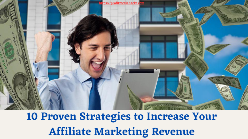 10 Proven Strategies to Increase Your Affiliate Marketing Revenue