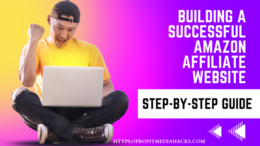 Building a Successful Amazon Affiliate Website: Step-by-Step Guide