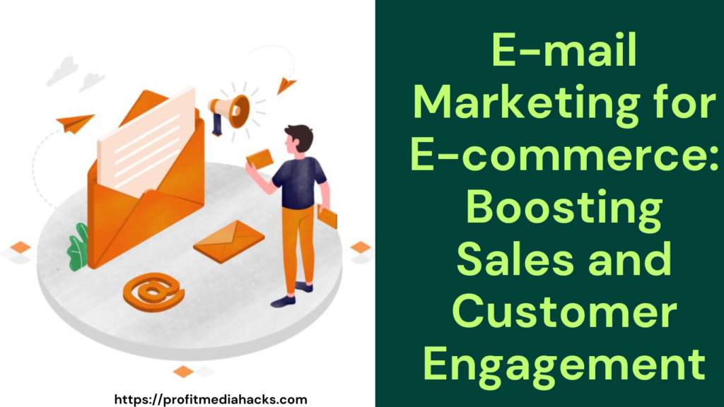 E-mail Marketing for E-commerce: Boosting Sales and Customer Engagement