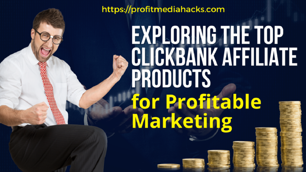 Exploring the Top ClickBank Affiliate Products for Profitable Marketing