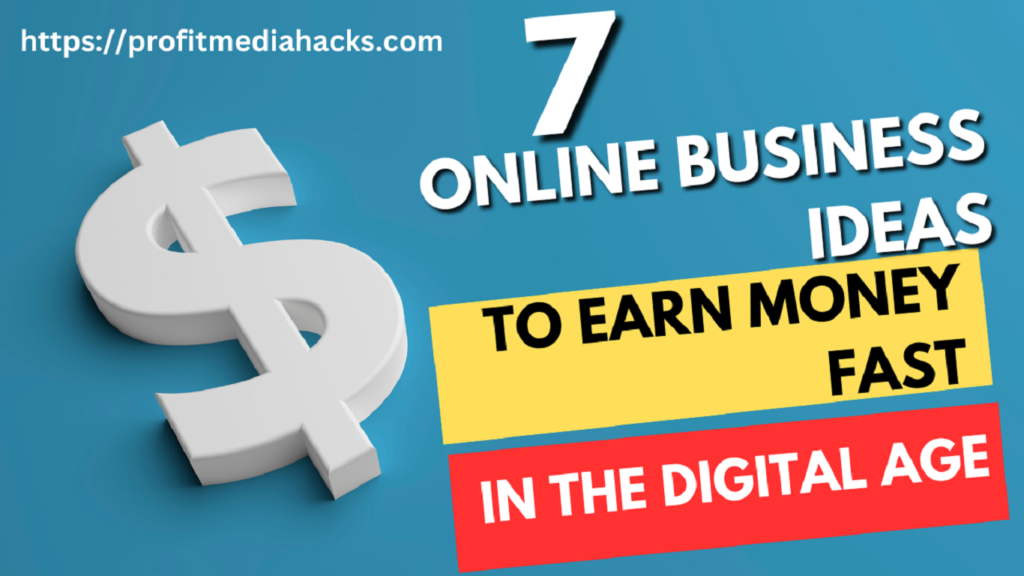 7 Online Business Ideas to Earn Money Fast in the Digital Age
