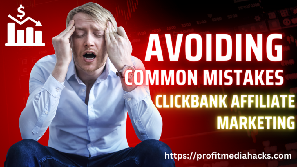 Avoiding Common Mistakes in ClickBank Affiliate Marketing: Lessons Learned