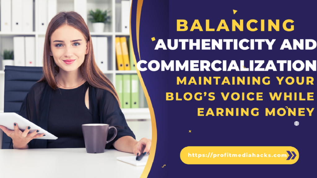 Balancing Authenticity and Commercialization: Maintaining Your Blog’s Voice While Earning Money