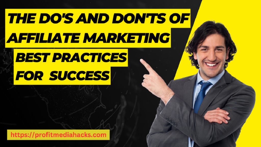 The Do's and Don'ts of Affiliate Marketing: Best Practices for success 