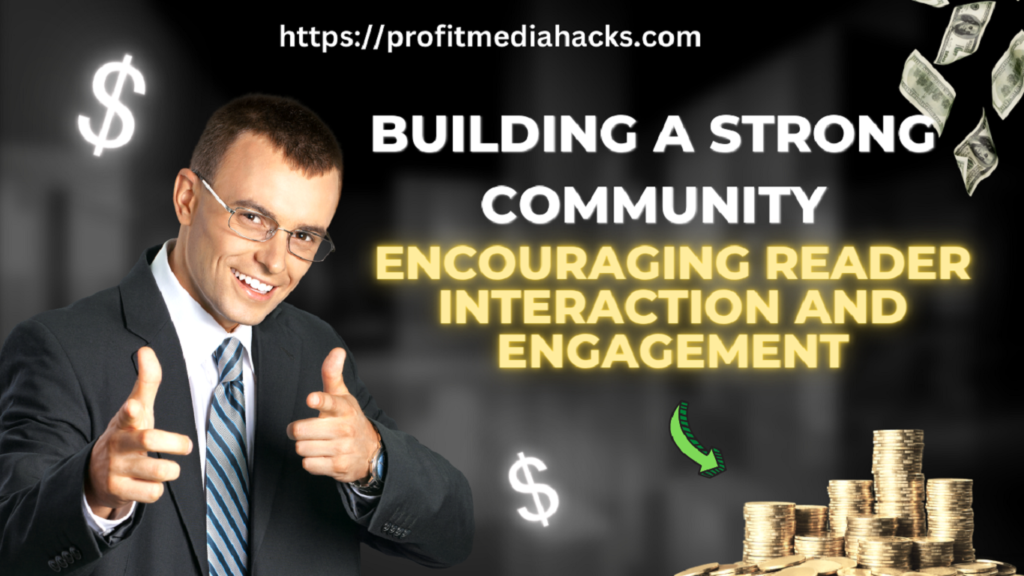 Building a Strong Community Encouraging Reader Interaction and Engagement
