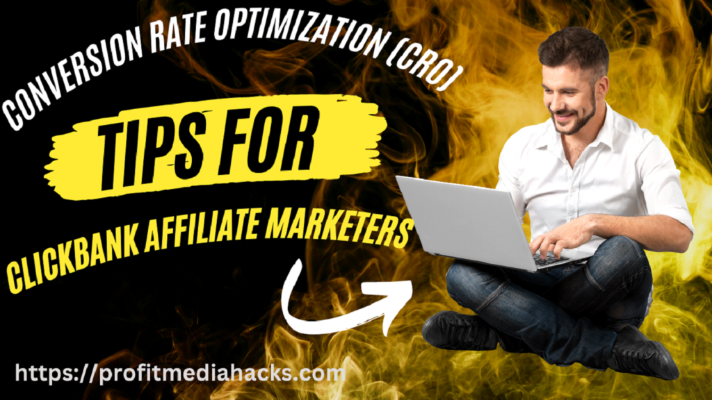 Conversion Rate Optimization (CRO) Tips for ClickBank Affiliate Marketers