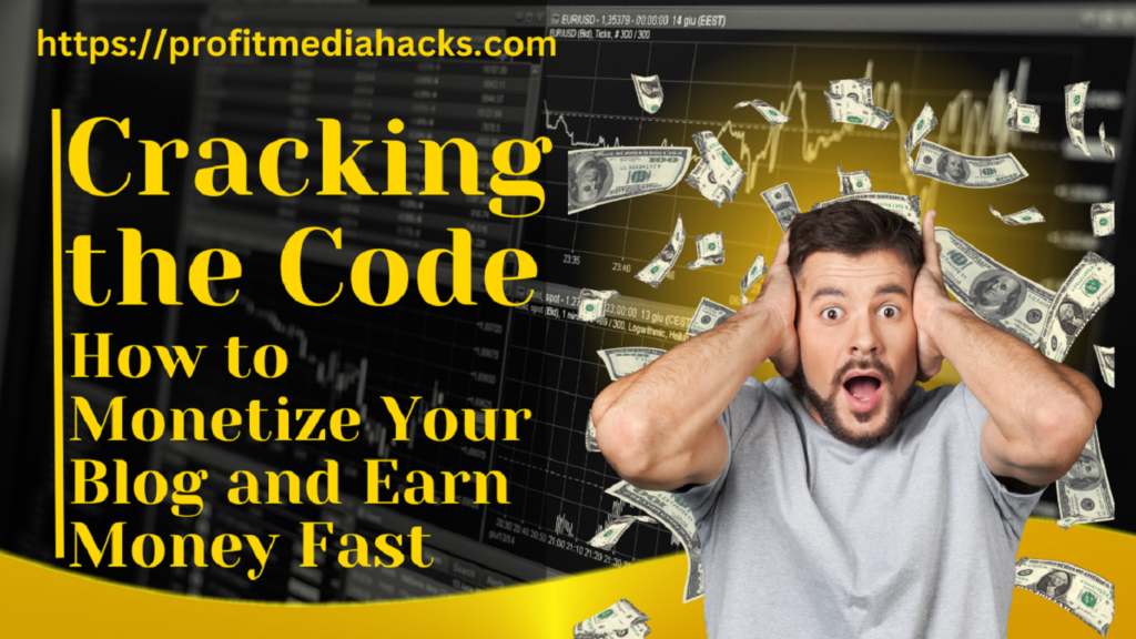 Cracking the Code: How to Monetize Your Blog and Earn Money Fast
