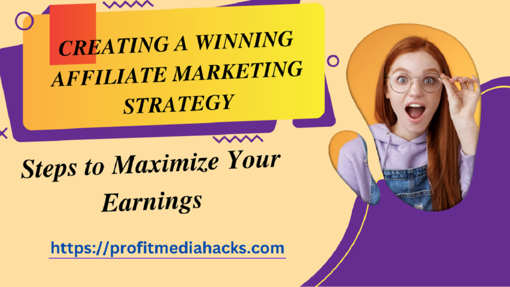 Creating a Winning Affiliate Marketing Strategy: Steps to Maximize Your Earnings