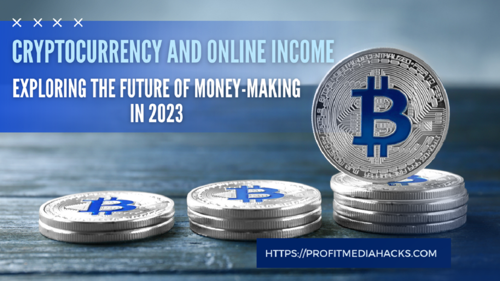 Cryptocurrency and Online Income: Exploring the Future of Money-Making in 2023