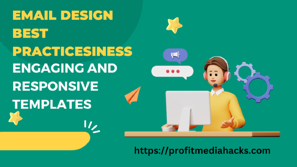 Email Design Best Practices: Engaging and Responsive Templates