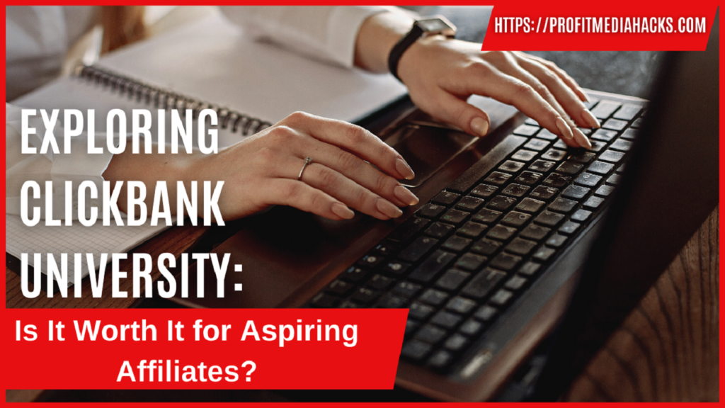 Exploring ClickBank University: Is It Worth It for Aspiring Affiliates?