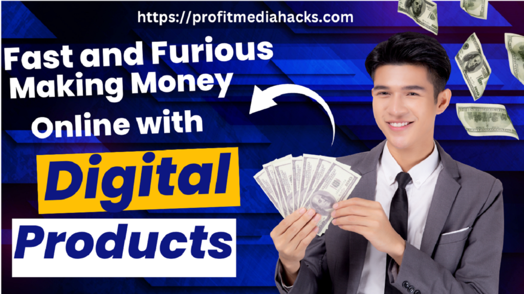 Fast and Furious: Making Money Online with Digital Products
