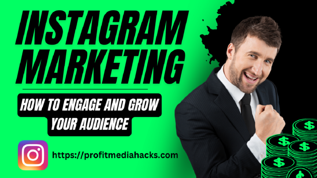 Instagram Marketing: How to Engage and Grow Your Audience