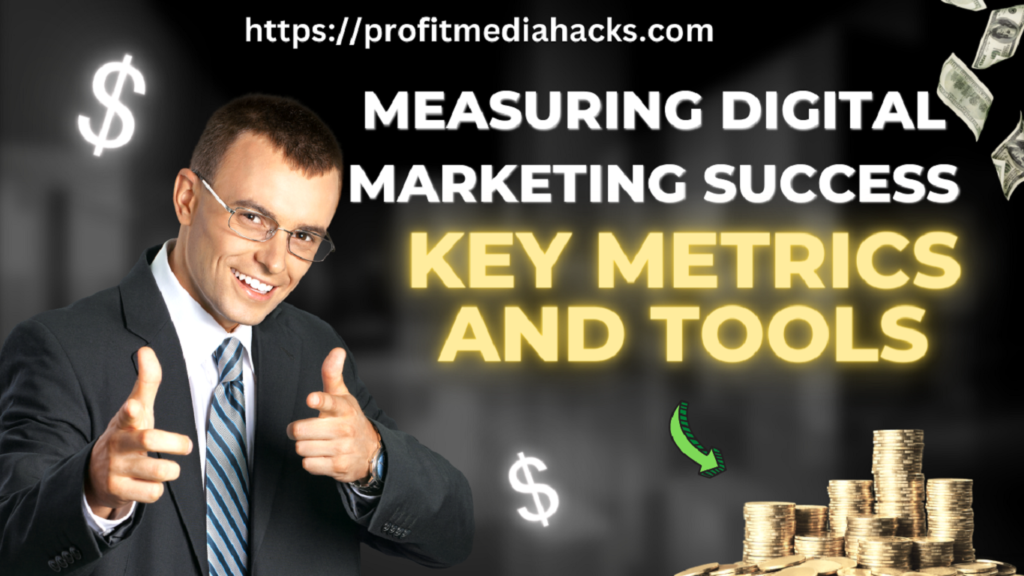 Measuring Digital Marketing Success: Key Metrics and Tools