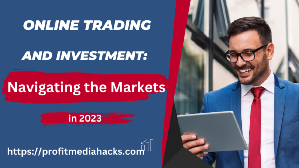 Online Trading and Investment: Navigating the Markets in 2023