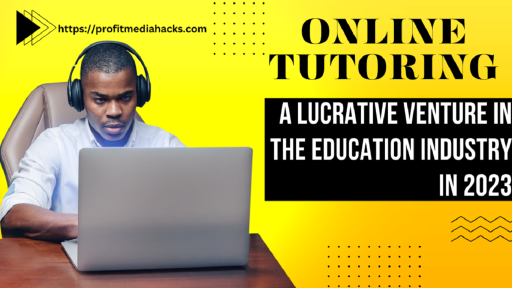 Online Tutoring: A Lucrative Venture in the Education Industry in 2023