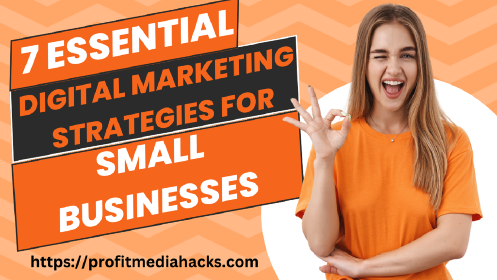 7 Essential Digital Marketing Strategies for Small Businesses