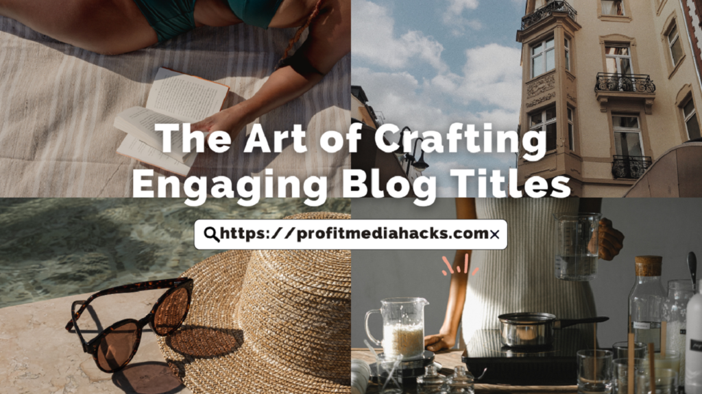 The Art of Crafting Engaging Blog Titles