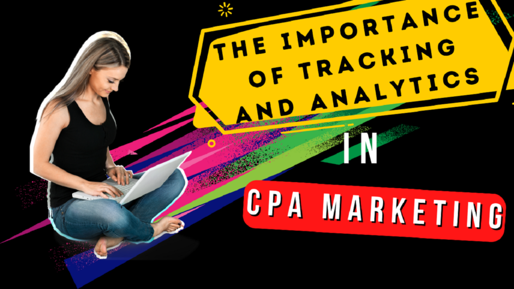 The Importance of Tracking and Analytics in CPA Marketing