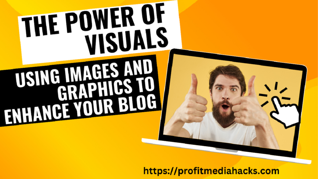 The Power of Visuals: Using Images and Graphics to Enhance Your Blog