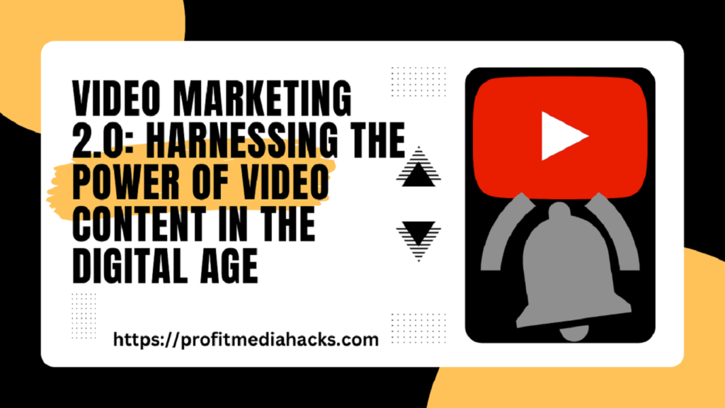 Video Marketing 2.0: Harnessing the Power of Video Content in the Digital Age