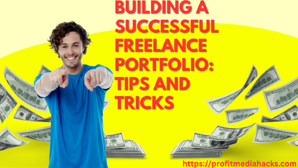 Building a Successful Freelance Portfolio: Tips and Tricks