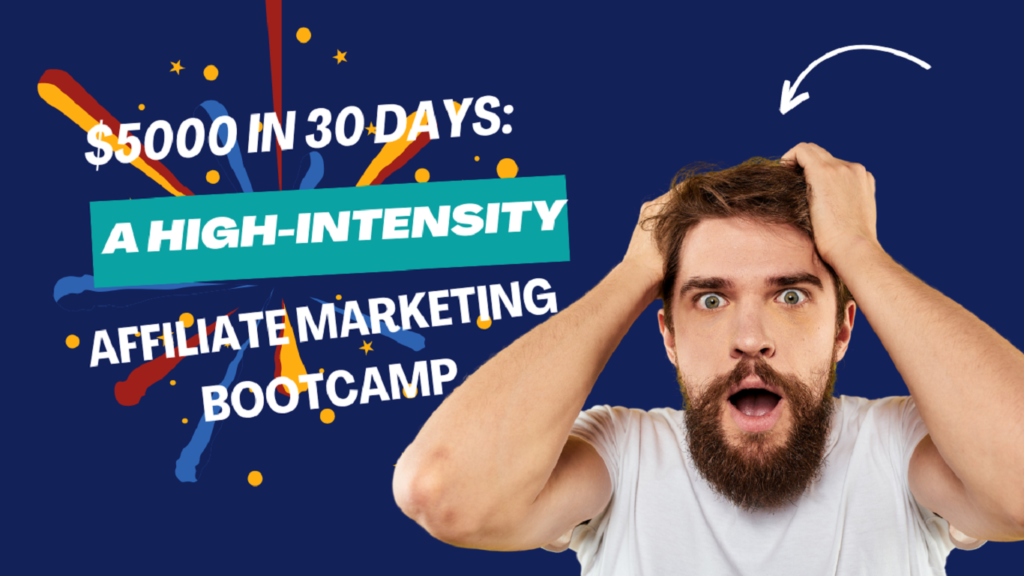 $5000 in 30 Days: A High-Intensity Affiliate Marketing Bootcamp