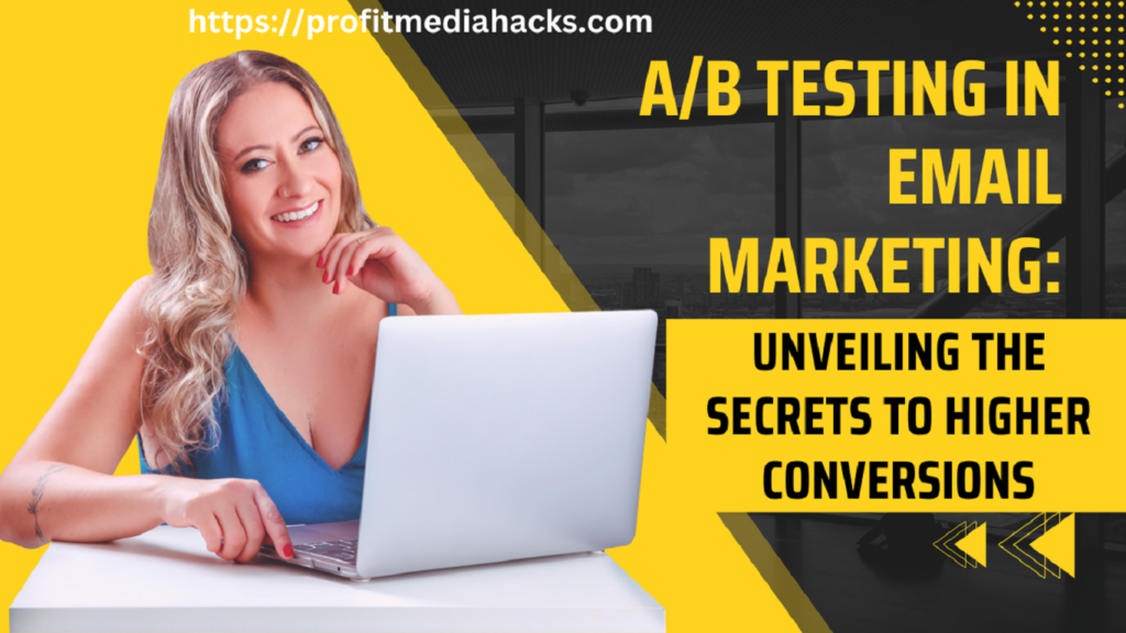 A/B Testing in Email Marketing: Unveiling the Secrets to Higher Conversions