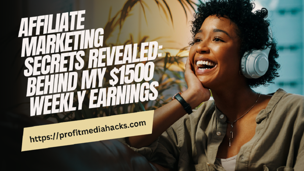 Affiliate Marketing Secrets Revealed: Behind My $1500 Weekly Earnings