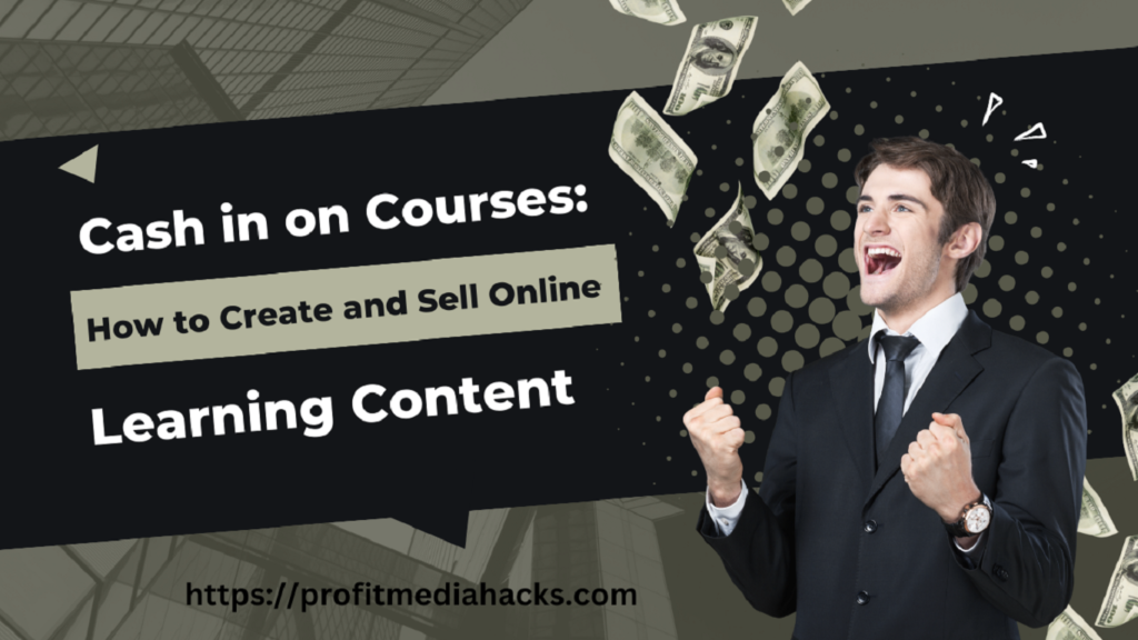 Cash in on Courses: How to Create and Sell Online Learning Content