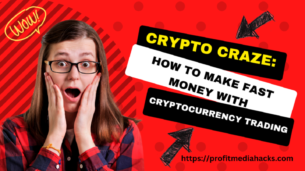 Crypto Craze: How to Make Fast Money with Cryptocurrency Trading