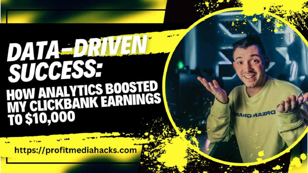 Data-Driven Success: How Analytics Boosted My ClickBank Earnings to $10,000