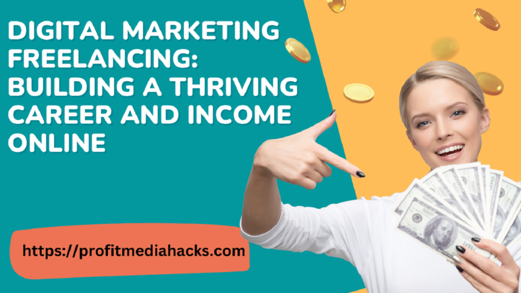 Digital Marketing Freelancing: Building a Thriving Career and Income Online