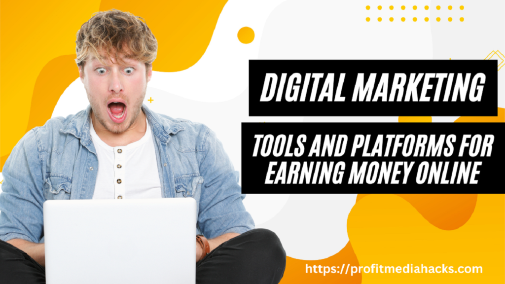 Digital Marketing Tools and Platforms for Earning Money Online