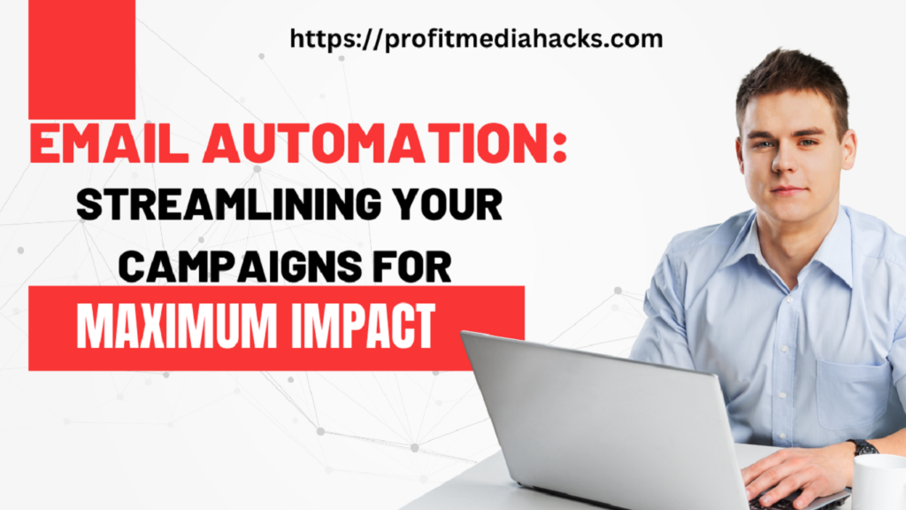 Email Automation: Streamlining Your Campaigns for Maximum Impact