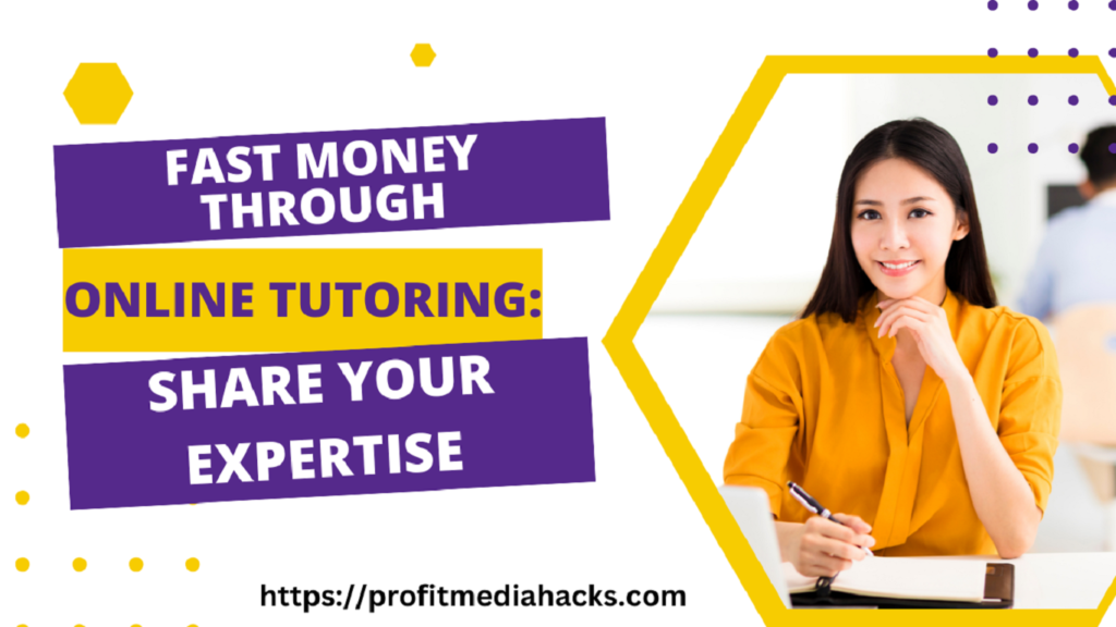 Fast Money through Online Tutoring: Share Your Expertise