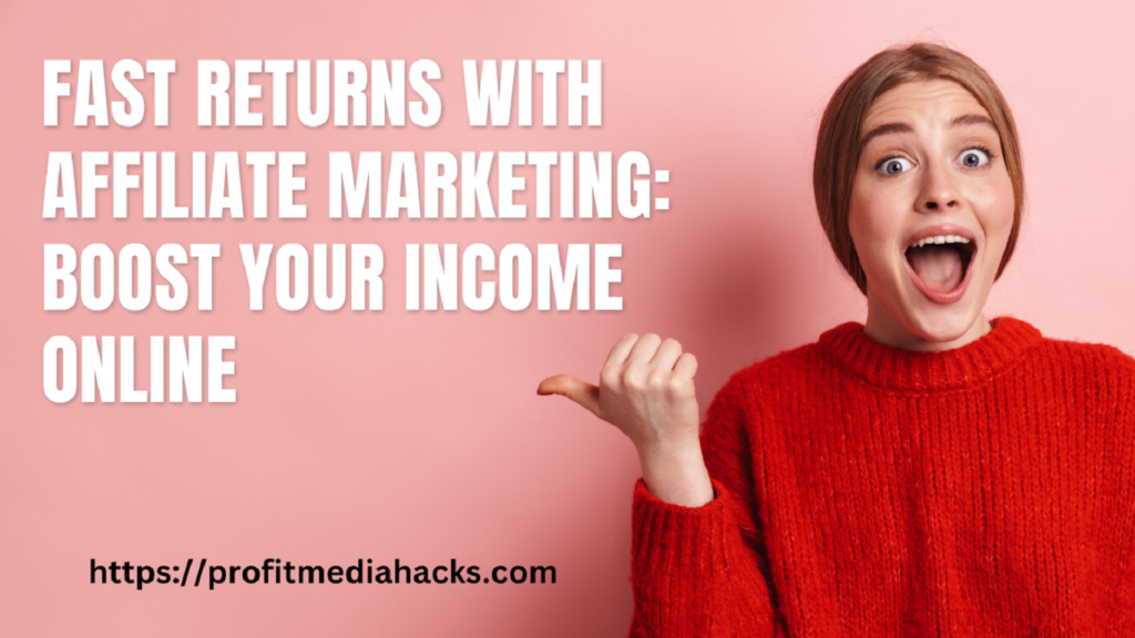 Fast Returns with Affiliate Marketing: Boost Your Income Online