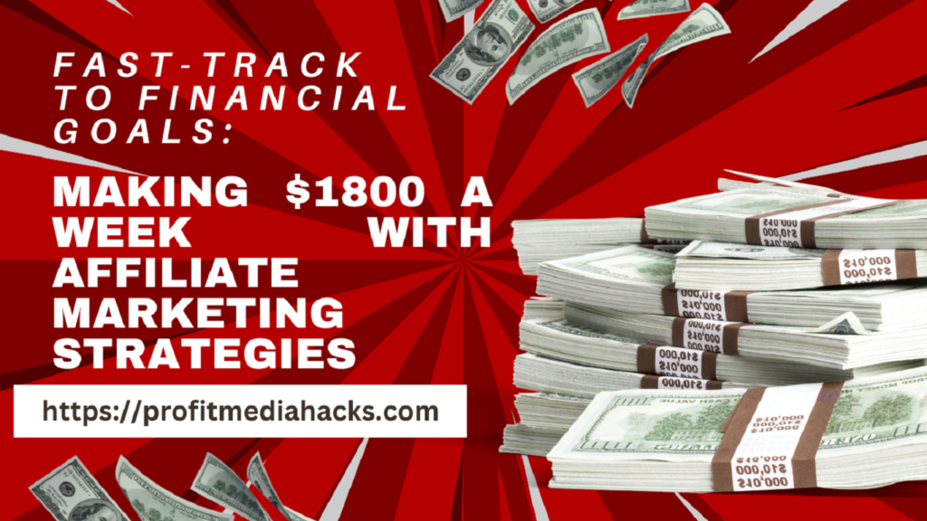 Fast-Track to Financial Goals: Making $1800 a Week with Affiliate Marketing Strategies