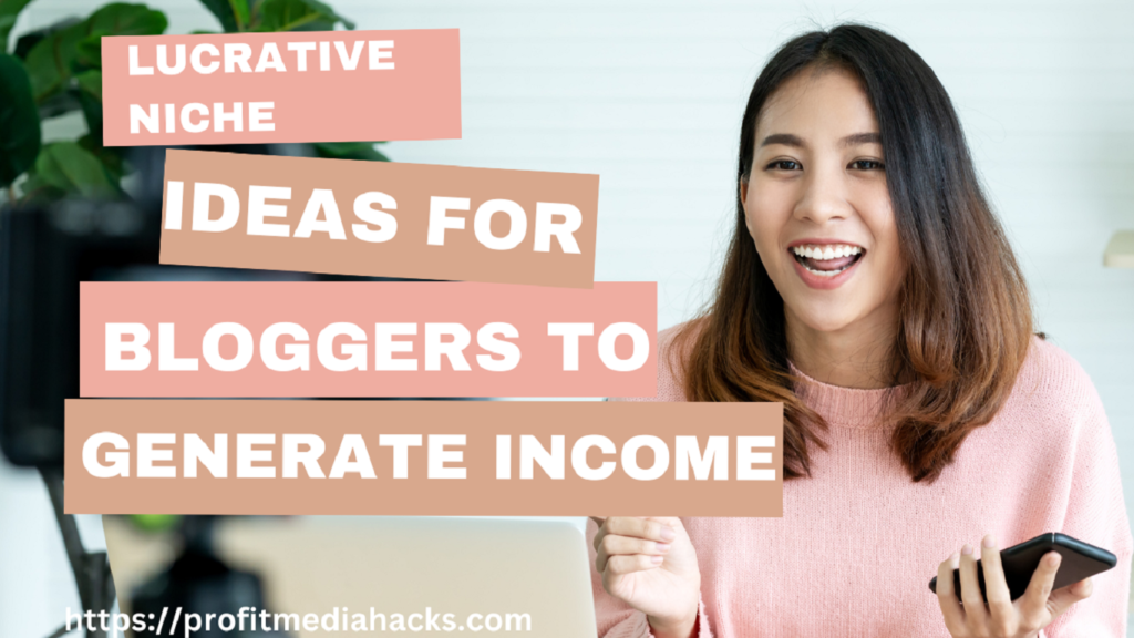 Lucrative Niche Ideas for Bloggers to Generate Income
