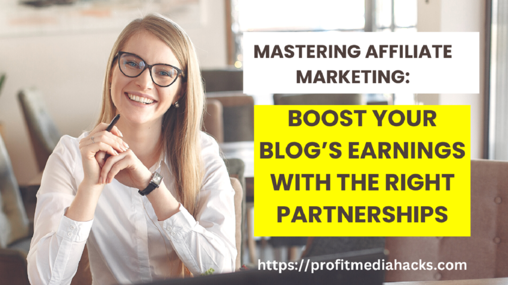 Mastering Affiliate Marketing: Boost Your Blog’s Earnings with the Right Partnerships