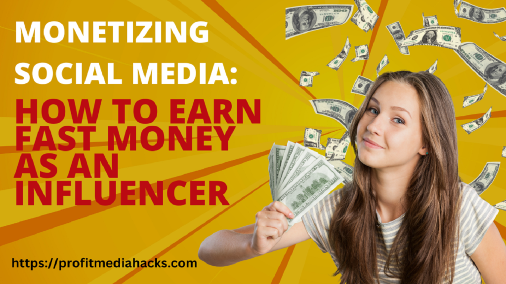 Monetizing Social Media: How to Earn Fast Money as an Influencer