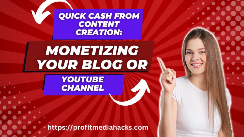 Quick Cash from Content Creation: Monetizing Your Blog or YouTube Channel