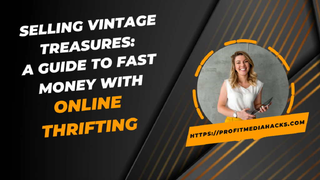 Selling Vintage Treasures: A Guide to Fast Money with Online Thrifting