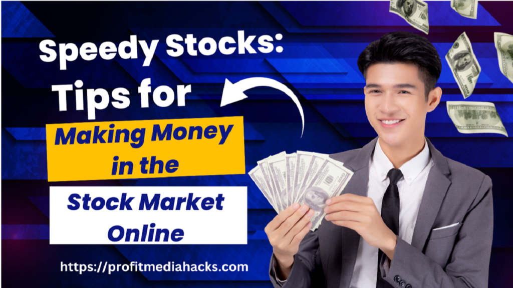 Speedy Stocks: Tips for Making Money in the Stock Market Online