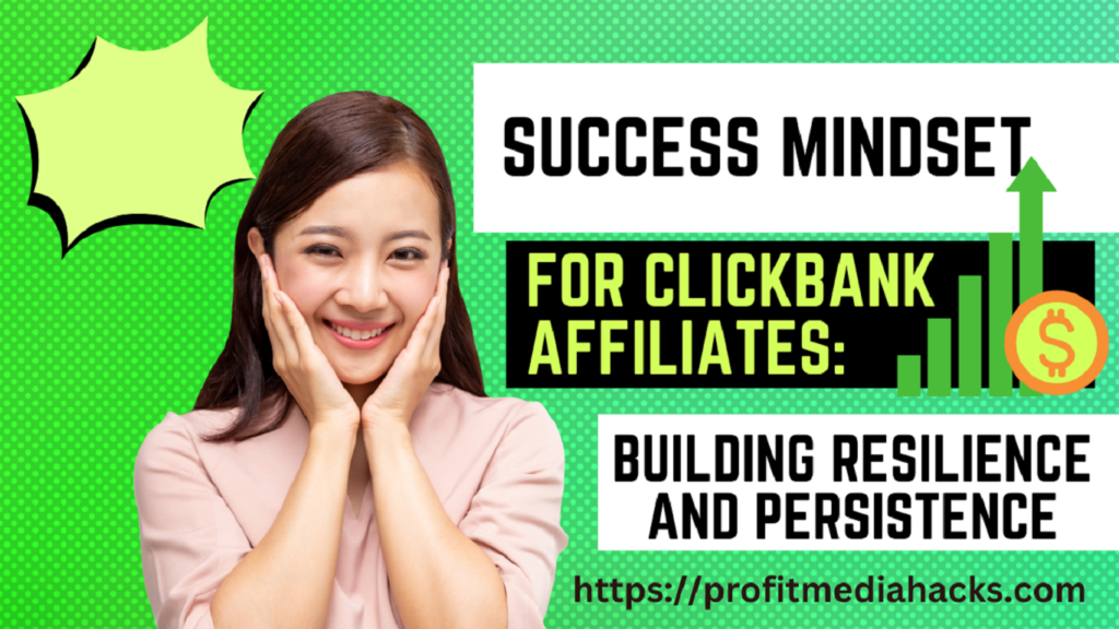 Success Mindset for ClickBank Affiliates: Building Resilience and Persistence