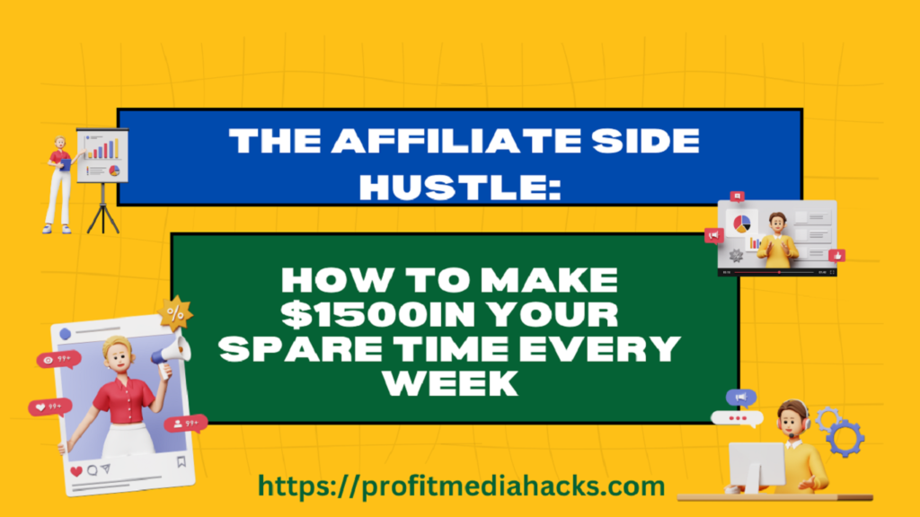 The Affiliate Side Hustle: How to Make $1500in Your Spare Time Every Week