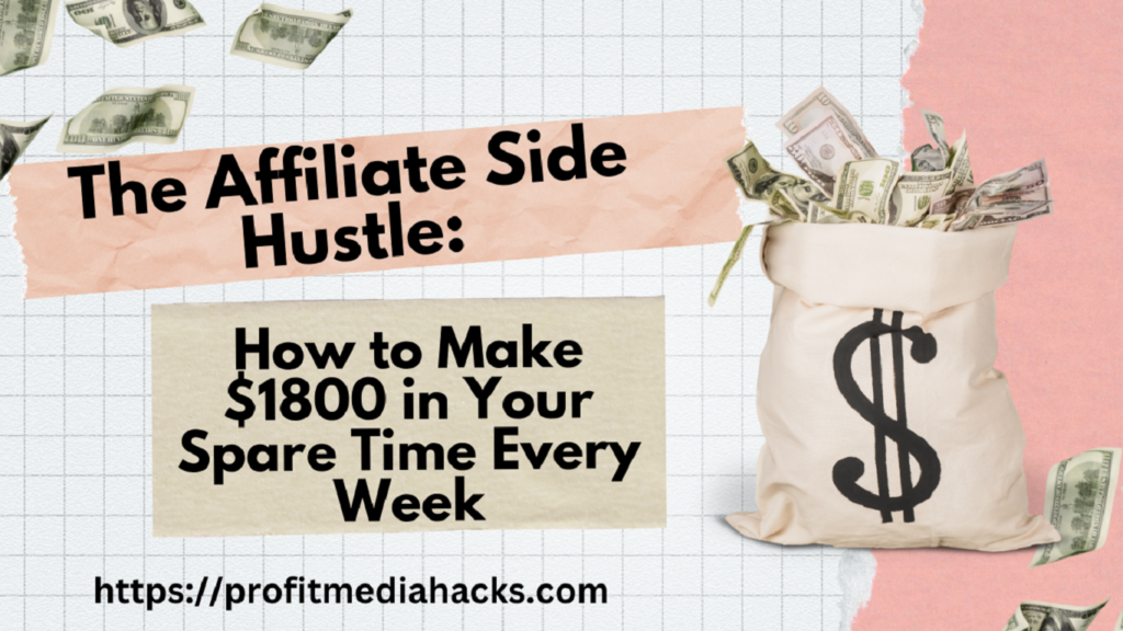 The Affiliate Side Hustle: How to Make $1800 in Your Spare Time Every Week