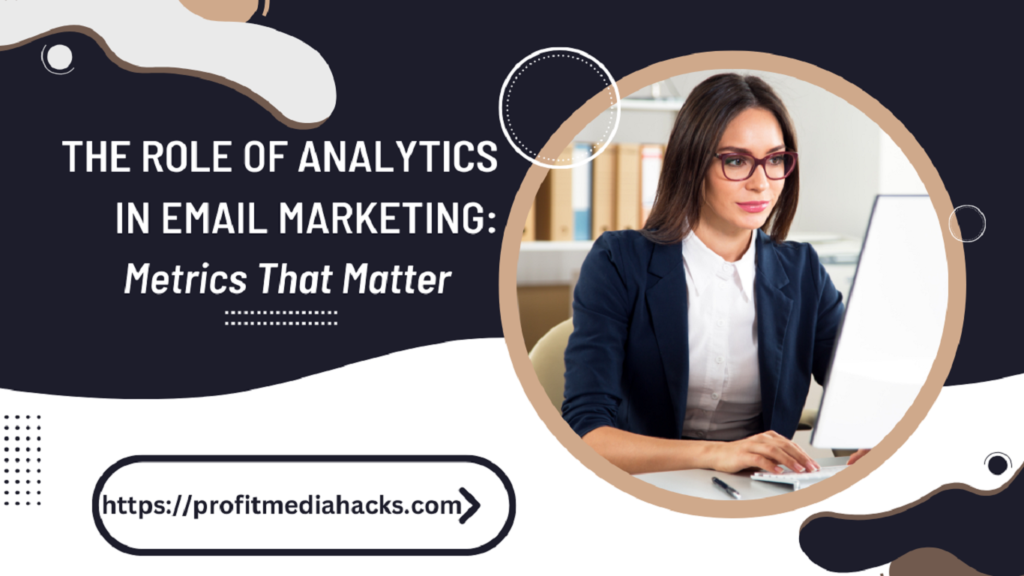 The Role of Analytics in Email Marketing: Metrics That Matter