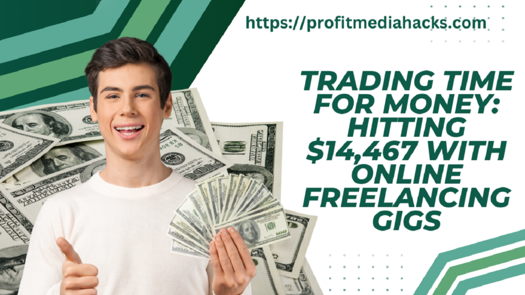 Trading Time for Money: Hitting $14,467 with Online Freelancing Gigs