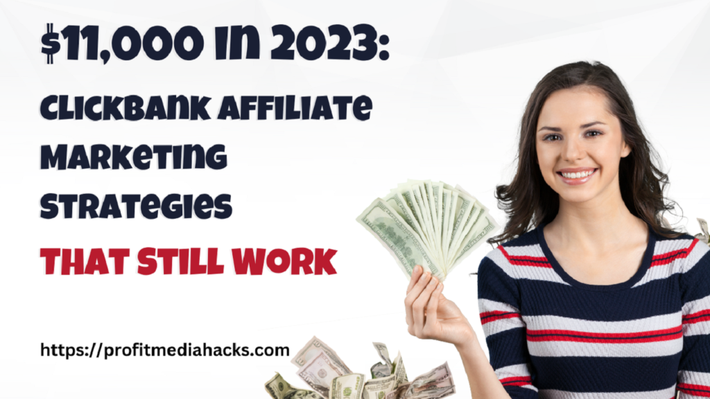 $11,000 in 2023: ClickBank Affiliate Marketing Strategies That Still Work